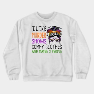 I Like Murder Shows Comfy Clothes And Maybe Funny Messy Bun Crewneck Sweatshirt